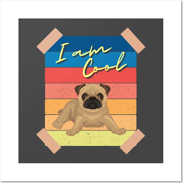 I Am Cool  Pug Wall Art by Bullenbeisser.clothes